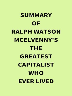 cover image of Summary of Ralph Watson McElvenny's the Greatest Capitalist Who Ever Lived